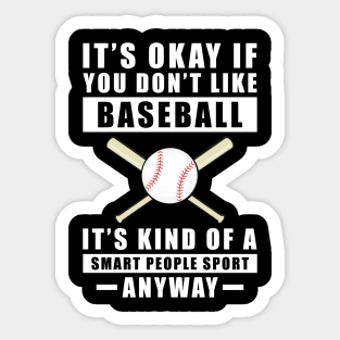 It's Okay If You Don't Like Baseball It's Kind Of A Smart People Sport Anyway Sticker